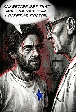 PANEL 31 Neil’s eyes focus sharply on Sanders’ chin. NEIL: You better get that mole on your chin looked at, Operator.