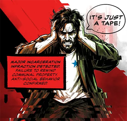 PANEL 14 A disembodied, calm BUREAUCRATIC VOICE speaks from everywhere. Neil covers his ears in pain. ANNOUNCER VOICE: Major Incarceration Infraction detected. Failure to rewind communal property. Anti-social behavior confirmed.